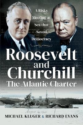Roosevelt and Churchill The Atlantic Charter - Kluger Michael, Evans Richard