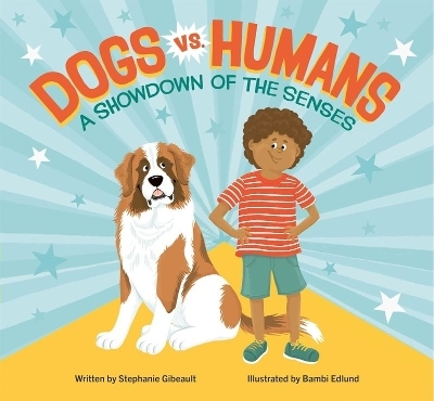 Dogs vs. Humans: A Showdown of the Senses - Stephanie Gibeault