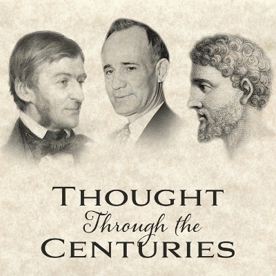 Thought Through the Centuries - Napoleon Hill, Ralph Waldo Emerson, Marcus Aurelius