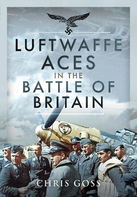 Luftwaffe Aces in the Battle of Britain - Chris Goss