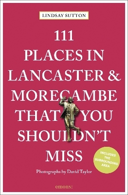 111 Places in Lancaster and Morecambe That You Shouldn't Miss - Lindsay Sutton