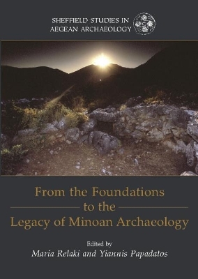 From the Foundations to the Legacy of Minoan Archaeology - 