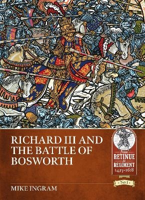 Richard III and the Battle of Bosworth - Mike Ingram