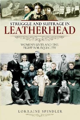 Struggle and Suffrage in Leatherhead - Lorraine Spindler