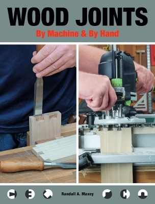 Wood Joints by Machine & Hand - Randall Maxey