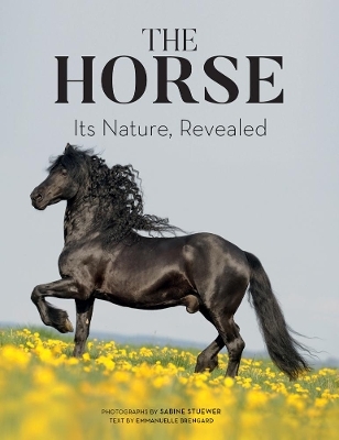 The Horse: Its Nature, Revealed - Emmanuelle Brengard
