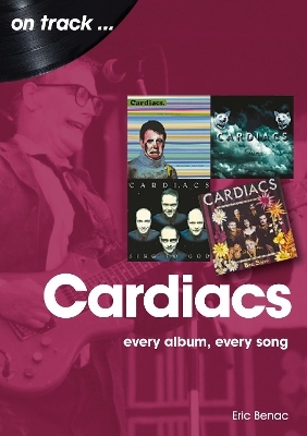 The Cardiacs: Every Album, Every Song - Eric Benac