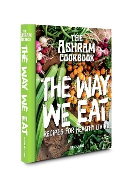 Ashram Cookbook: The Way We Eat: Recipes for Healthy Living
