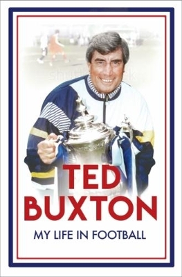 Ted Buxton: My Life in Football - Ted Buxton