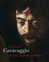 The Lives of Caravaggio - Mancini, Giulio; Baglione, Giovanni; Bellori, Giovanni Pietro; Langdon, Helen