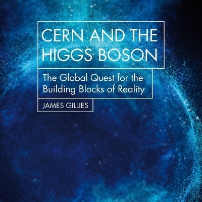 Cern and the Higgs Boson - James Gillies