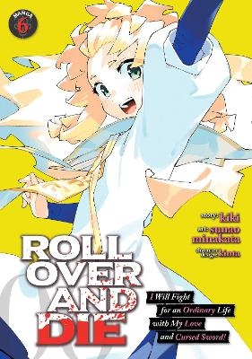 ROLL OVER AND DIE: I Will Fight for an Ordinary Life with My Love and Cursed Sword! (Manga) Vol. 6 -  Kiki