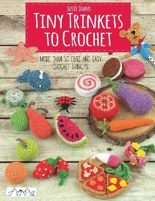 Tiny Trinkets to Crochet - Susie Johns