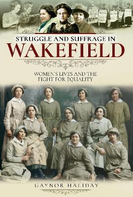 Struggle and Suffrage in Wakefield - Gaynor Haliday