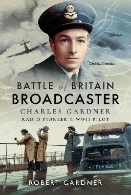 Battle of Britain Broadcaster - Robert Gardner