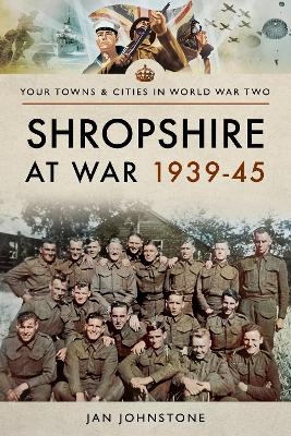 Shropshire at War 1939-45 - Janet Johnstone