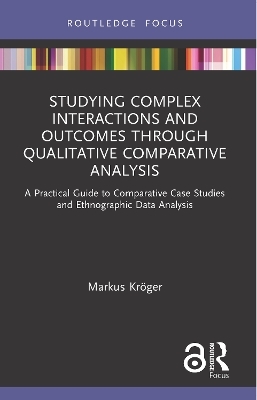 Studying Complex Interactions and Outcomes Through Qualitative Comparative Analysis - Markus Kr&ouml;ger
