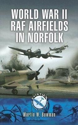 World War 11 Raf Airfieldsin Norfolk - Martin Bowman