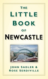 The Little Book of Newcastle - Sadler, John; Serdiville, Rosie