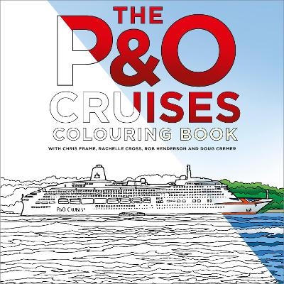 The P&O Cruises Colouring Book - Chris Frame, Rachelle Cross, Robert Henderson, Doug Cremer