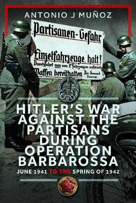Hitler’s War Against the Partisans During Operation Barbarossa