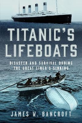 Titanic's Lifeboats - James W Bancroft