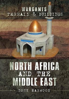 Wargames Terrain and Buildings: North Africa and the Middle East - Tony Harwood