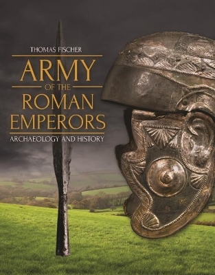 Army of the Roman Emperors - Thomas Fischer, M. C. Bishop