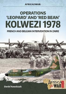 Operations &lsquo;Leopard&rsquo; and &lsquo;Red Bean&rsquo; Kolwezi 1978 - Daniel Kowalczuk