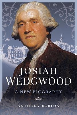 Josiah Wedgwood - Anthony Burton