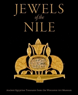 Jewels of the Nile: Ancient Egyptian Treasures from the Worcester Art Museum - Peter Lacovara, Yvonne J Markowitz