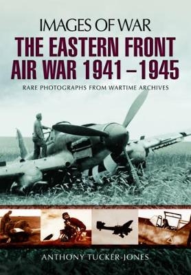Eastern Front Air War 1941 - 1945 - Anthony Tucker-Jones