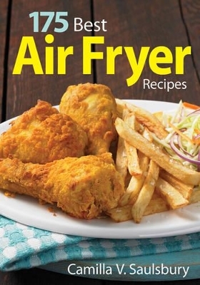 175 Best Air Fryer Recipes - Camilla V. Saulsbury