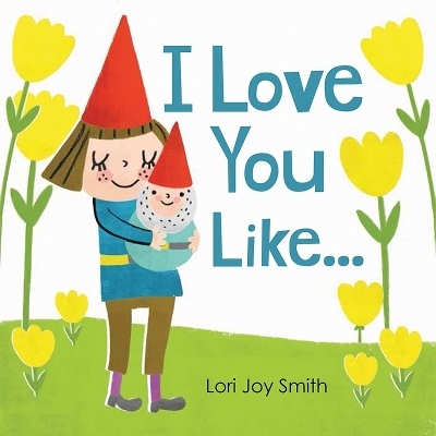 I Love You Like... - Lori Joy Smith