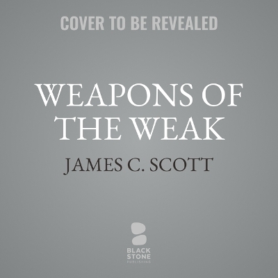 Weapons of the Weak - James C Scott
