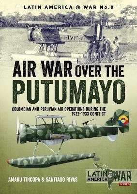 Air War Over the Putumayo - Amaru Tincopa, Santiago Rivas