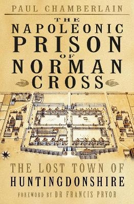The Napoleonic Prison of Norman Cross - Paul Chamberlain