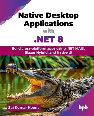 Native Desktop Applications with .Net 8 - Sai Kumar Koona