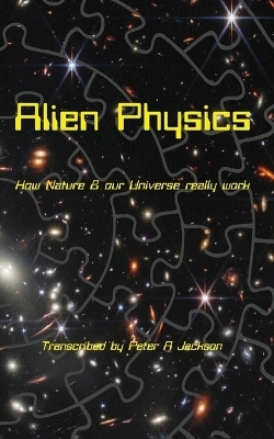 Alien Physics - Peter A Jackson