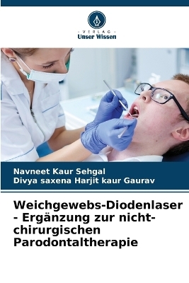 Weichgewebs-Diodenlaser - Erg&auml;nzung zur nicht-chirurgischen Parodontaltherapie - Navneet Kaur Sehgal, Divya saxena Harjit kaur Gaurav