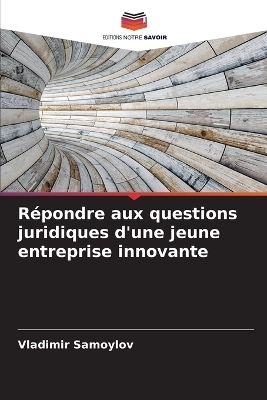 R&eacute;pondre aux questions juridiques d'une jeune entreprise innovante - Vladimir Samoylov