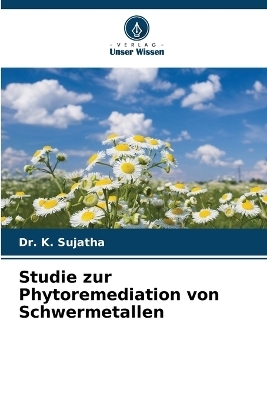 Studie zur Phytoremediation von Schwermetallen - Dr K Sujatha
