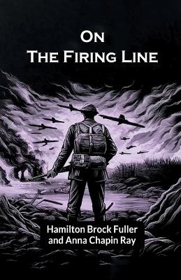 On the Firing Line (Edition2024) - Hamilton Brock Fuller, Anna Chapin Ray
