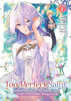 The Too-Perfect Saint: Tossed Aside by My Fianc&eacute; and Sold to Another Kingdom (Manga) Vol. 1 - Fuyutsuki Koki