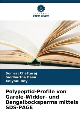 Polypeptid-Profile von Garole-Widder- und Bengalbocksperma mittels SDS-PAGE - Somraj Chattaraj, Siddhartha Basu, Kalyani Ray