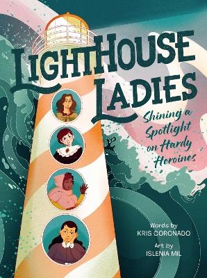 Lighthouse Ladies: Shining a Spotlight on Hardy Heroines - Kris Coronado