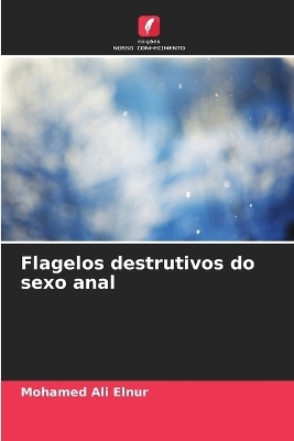 Flagelos destrutivos do sexo anal - Mohamed Ali Elnur
