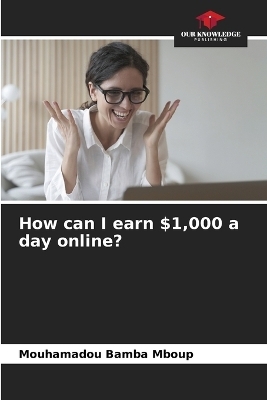 How can I earn $1,000 a day online? - Mouhamadou Bamba Mboup