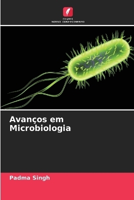 Avan&ccedil;os em Microbiologia - Padma Singh