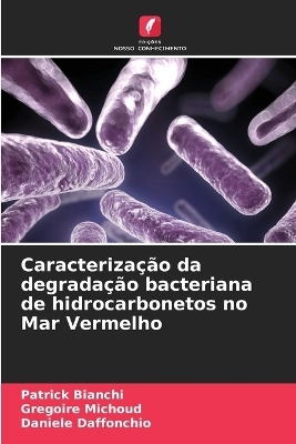 Caracteriza&ccedil;&atilde;o da degrada&ccedil;&atilde;o bacteriana de hidrocarbonetos no Mar Vermelho - Patrick Bianchi, Gregoire Michoud, Daniele Daffonchio